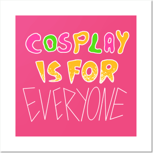 Cosplay is for everyone Posters and Art